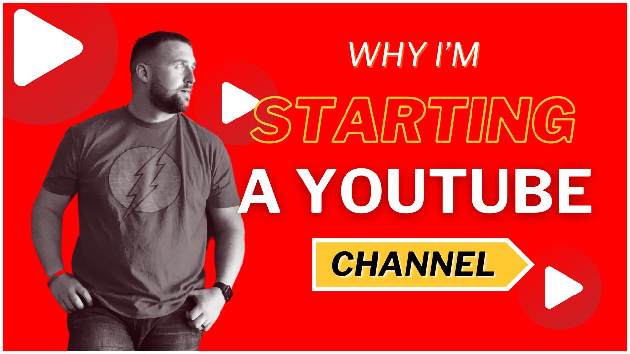 Why I'm Starting A YouTube Channel